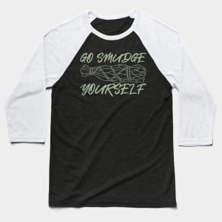 Go Smudge Yourself Baseball T-Shirt